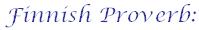 Finnish Proverb